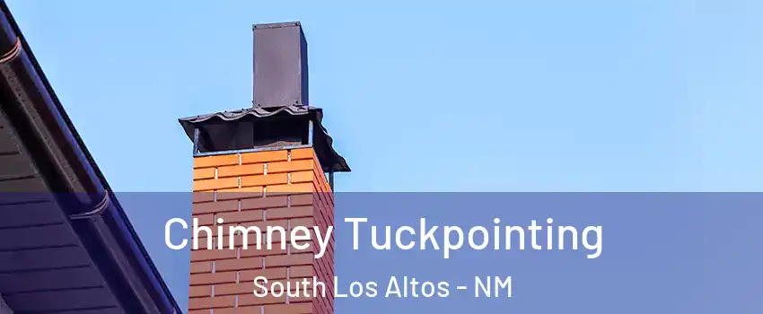 Chimney Tuckpointing South Los Altos - NM