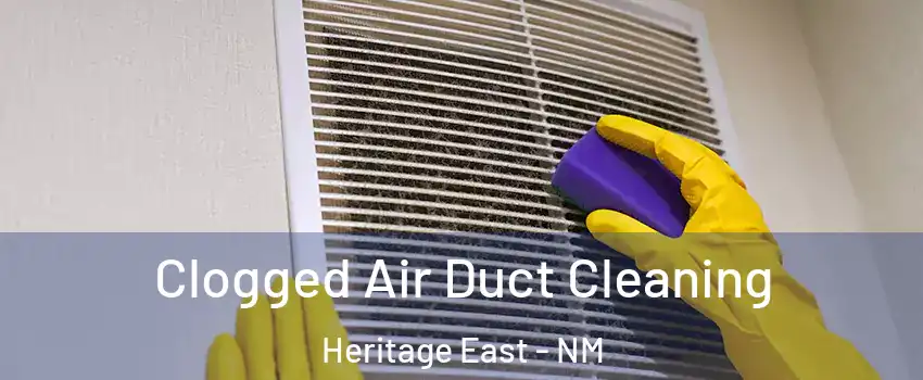 Clogged Air Duct Cleaning Heritage East - NM