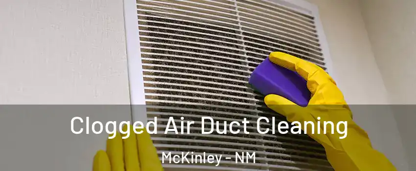 Clogged Air Duct Cleaning McKinley - NM