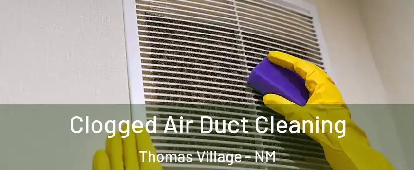 Clogged Air Duct Cleaning Thomas Village - NM