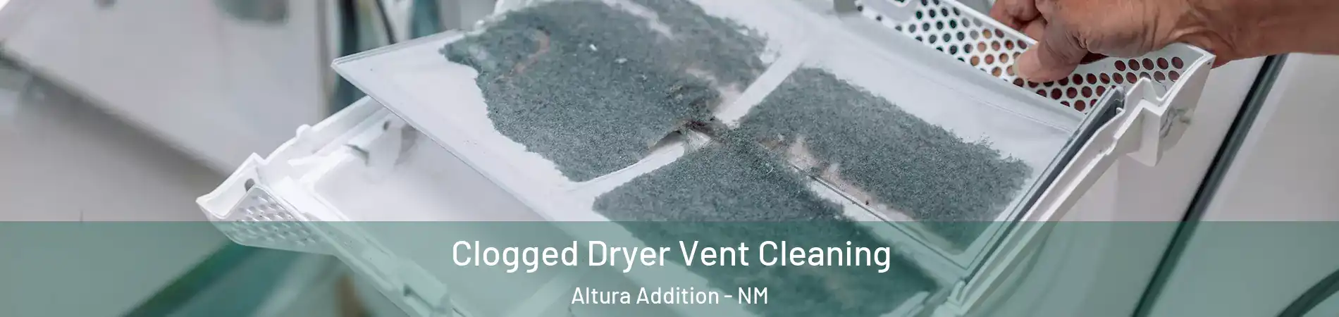 Clogged Dryer Vent Cleaning Altura Addition - NM