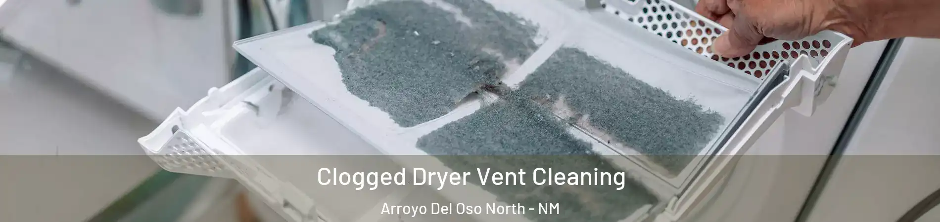 Clogged Dryer Vent Cleaning Arroyo Del Oso North - NM