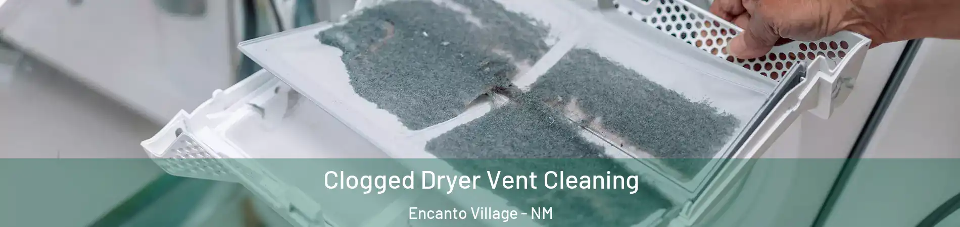 Clogged Dryer Vent Cleaning Encanto Village - NM