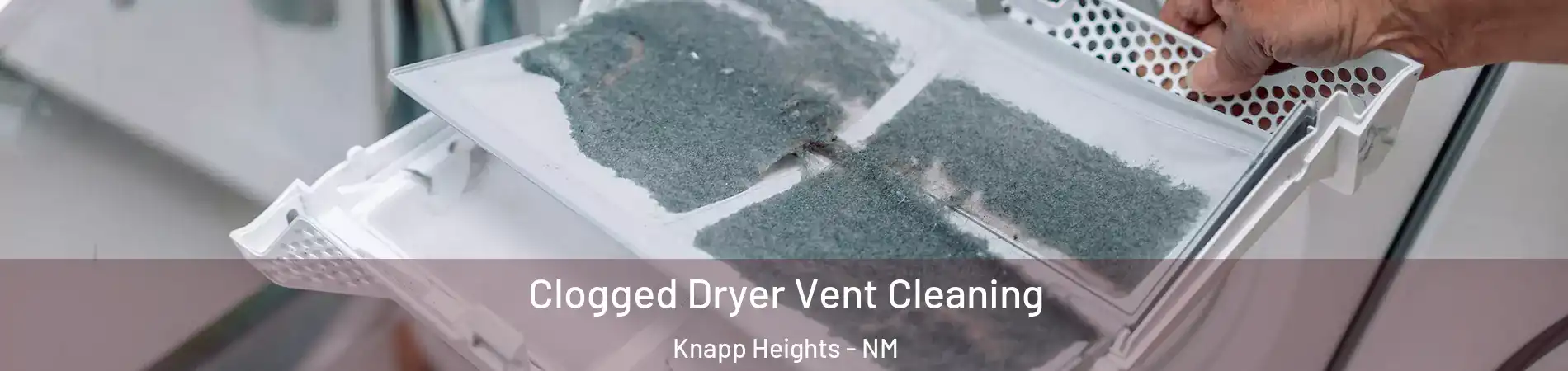 Clogged Dryer Vent Cleaning Knapp Heights - NM