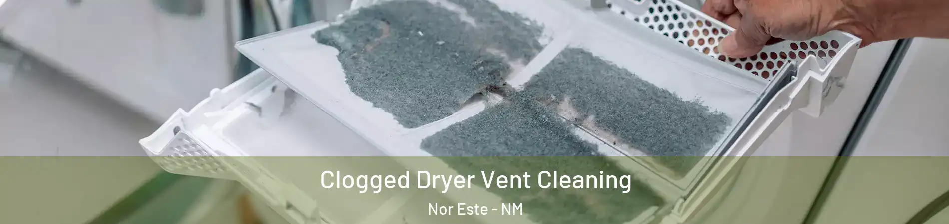 Clogged Dryer Vent Cleaning Nor Este - NM