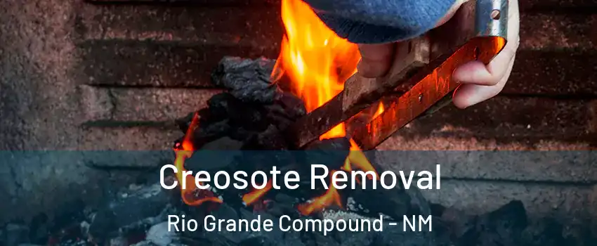 Creosote Removal Rio Grande Compound - NM