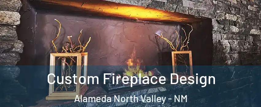 Custom Fireplace Design Alameda North Valley - NM