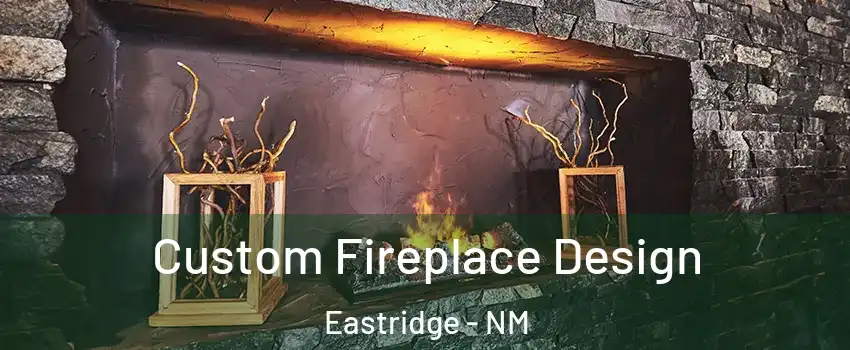 Custom Fireplace Design Eastridge - NM