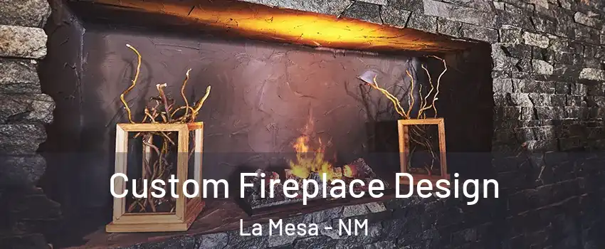 Custom Fireplace Design La Mesa - NM