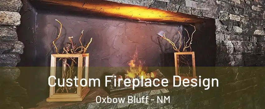 Custom Fireplace Design Oxbow Bluff - NM