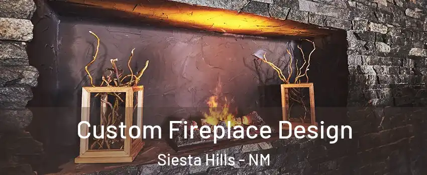 Custom Fireplace Design Siesta Hills - NM