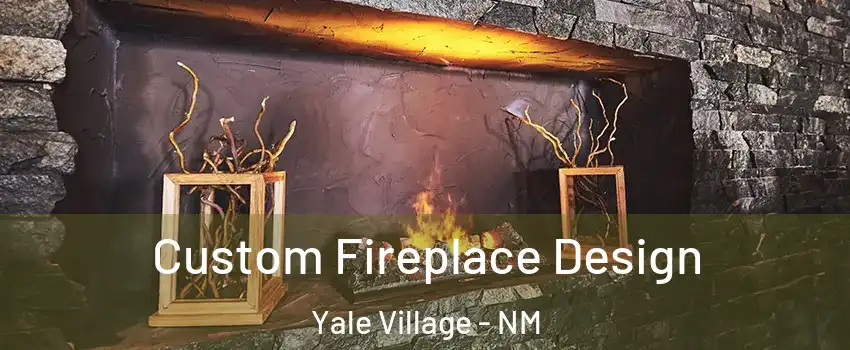 Custom Fireplace Design Yale Village - NM