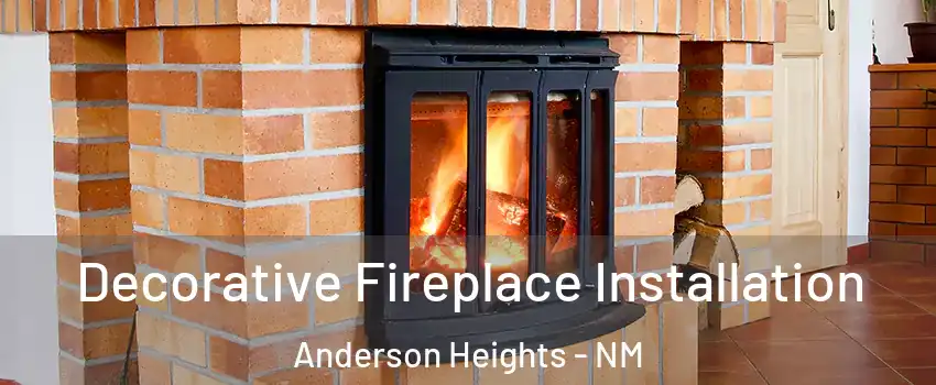 Decorative Fireplace Installation Anderson Heights - NM