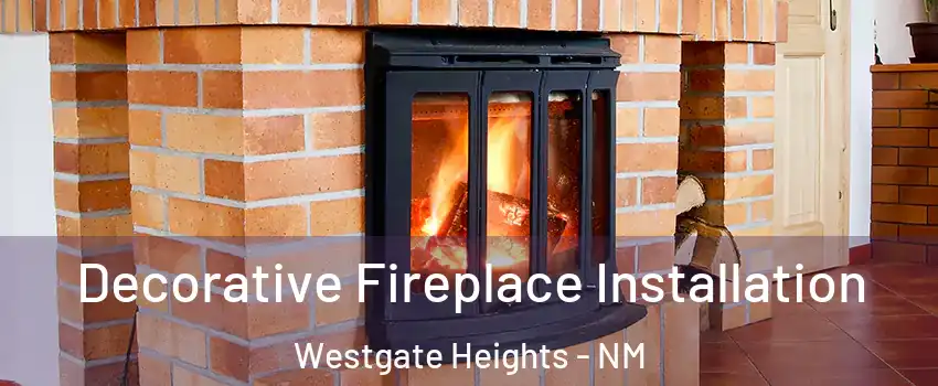 Decorative Fireplace Installation Westgate Heights - NM