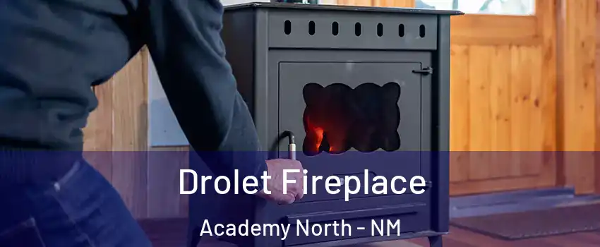 Drolet Fireplace Academy North - NM