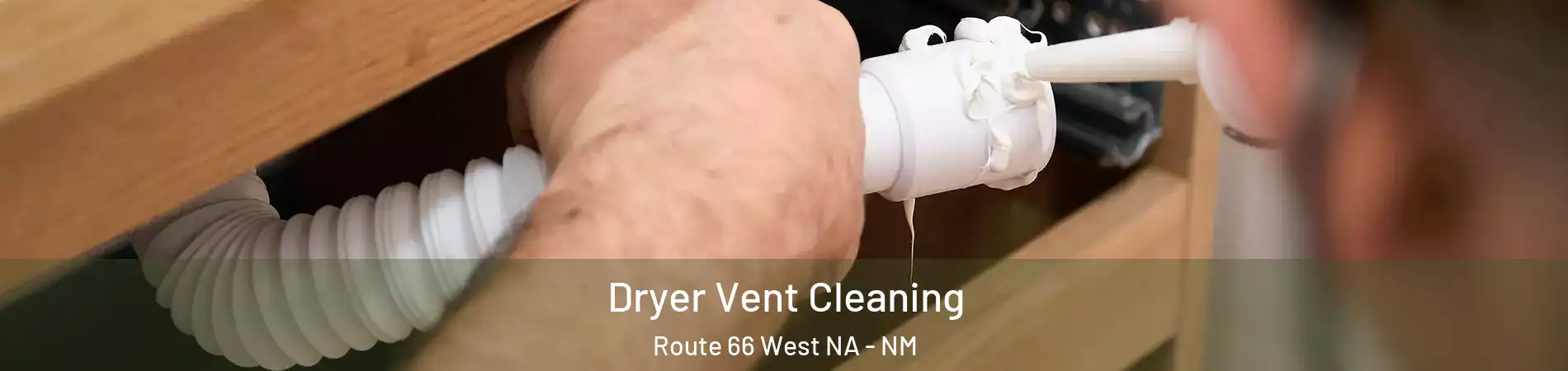 Dryer Vent Cleaning Route 66 West NA - NM