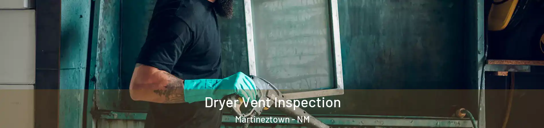 Dryer Vent Inspection Martineztown - NM