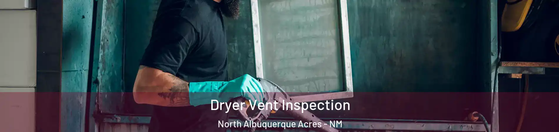 Dryer Vent Inspection North Albuquerque Acres - NM