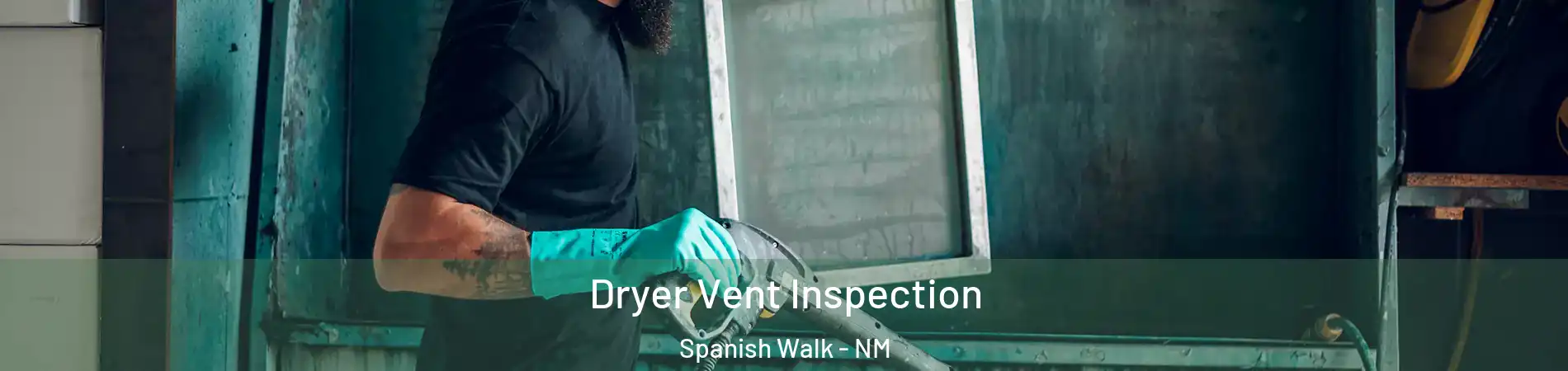 Dryer Vent Inspection Spanish Walk - NM