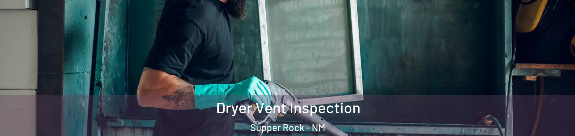 Dryer Vent Inspection Supper Rock - NM