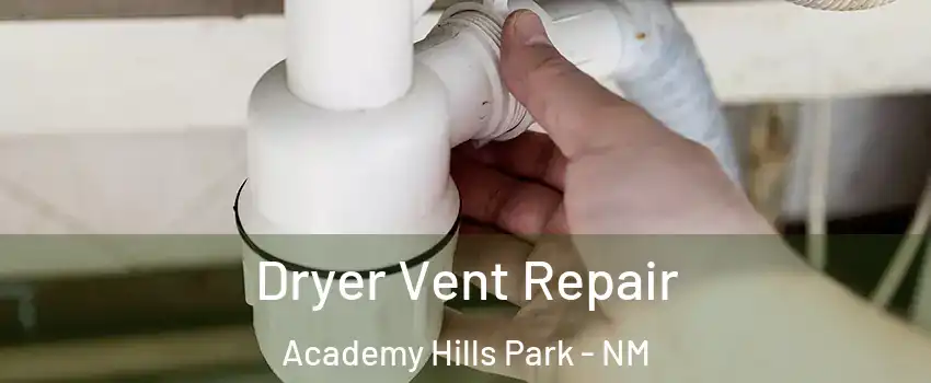 Dryer Vent Repair Academy Hills Park - NM