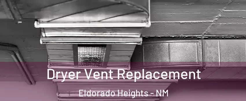 Dryer Vent Replacement Eldorado Heights - NM