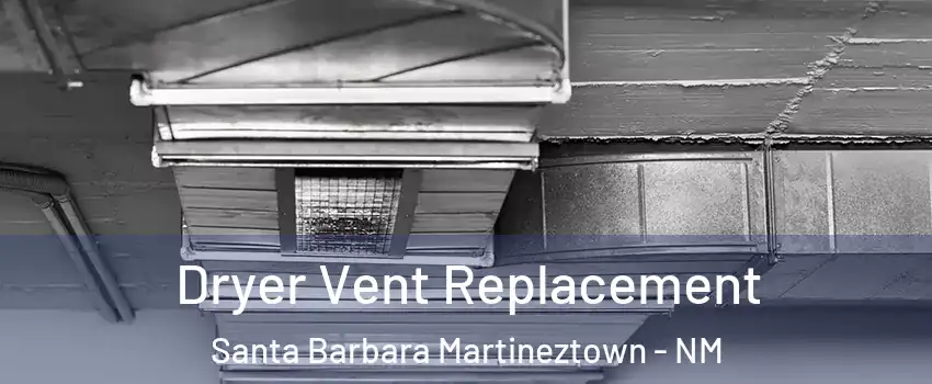 Dryer Vent Replacement Santa Barbara Martineztown - NM