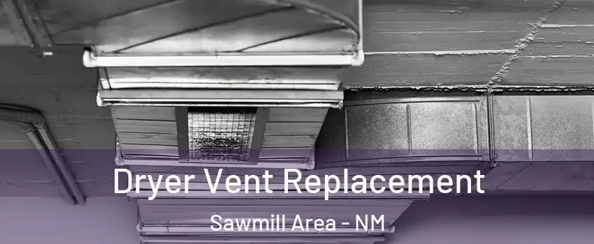 Dryer Vent Replacement Sawmill Area - NM