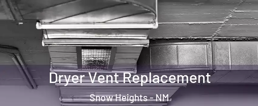 Dryer Vent Replacement Snow Heights - NM