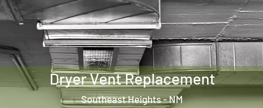 Dryer Vent Replacement Southeast Heights - NM