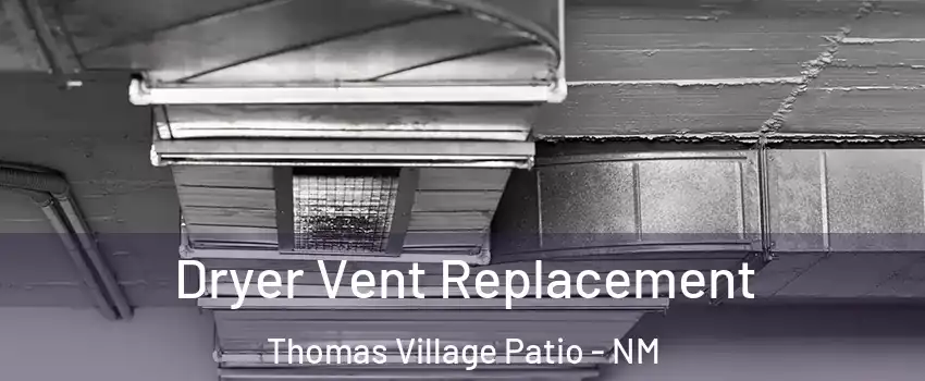 Dryer Vent Replacement Thomas Village Patio - NM