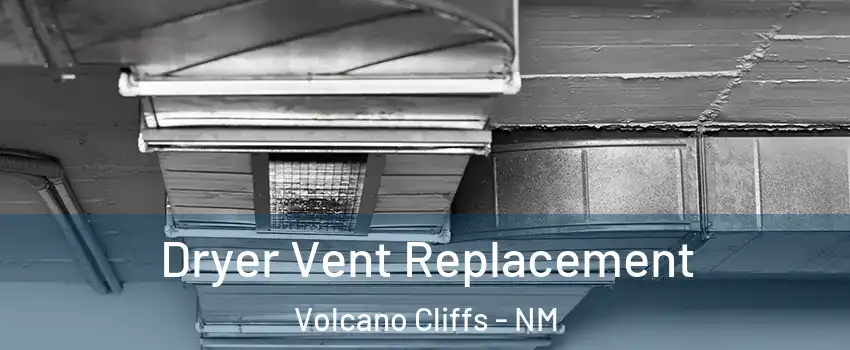 Dryer Vent Replacement Volcano Cliffs - NM