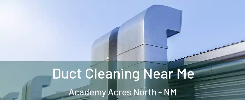 Duct Cleaning Near Me Academy Acres North - NM