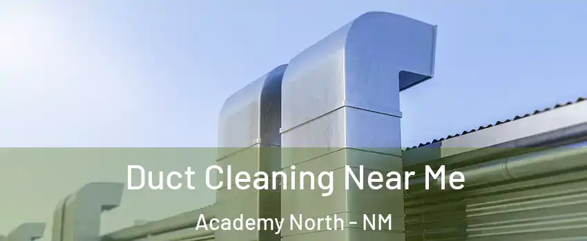 Duct Cleaning Near Me Academy North - NM