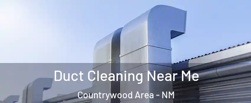 Duct Cleaning Near Me Countrywood Area - NM