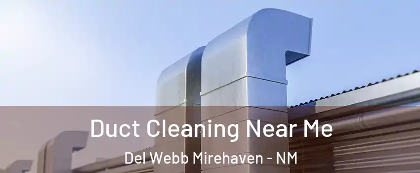 Duct Cleaning Near Me Del Webb Mirehaven - NM