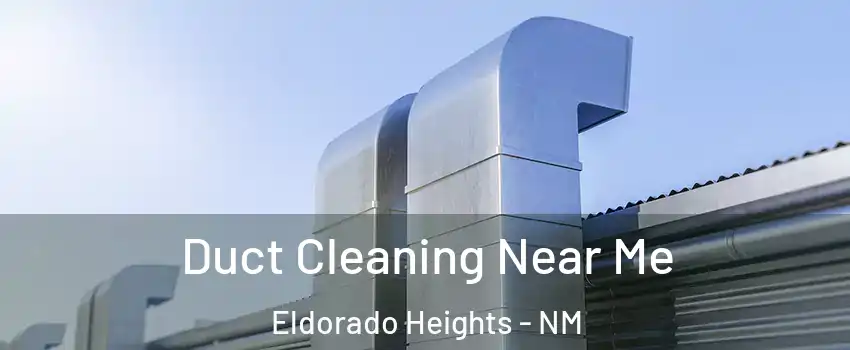 Duct Cleaning Near Me Eldorado Heights - NM