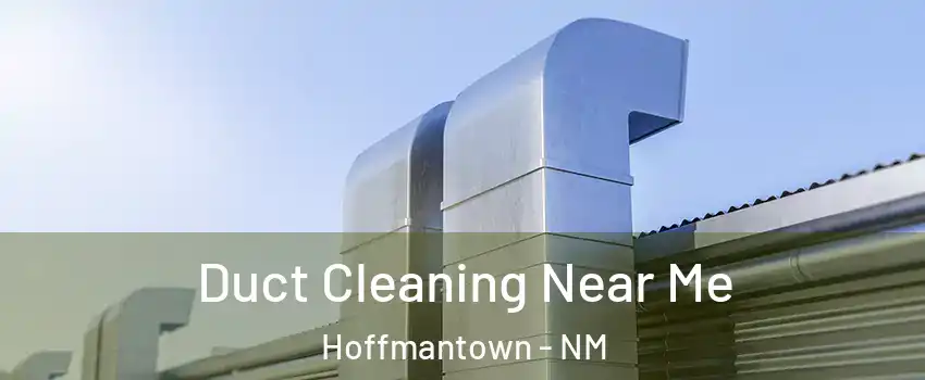 Duct Cleaning Near Me Hoffmantown - NM