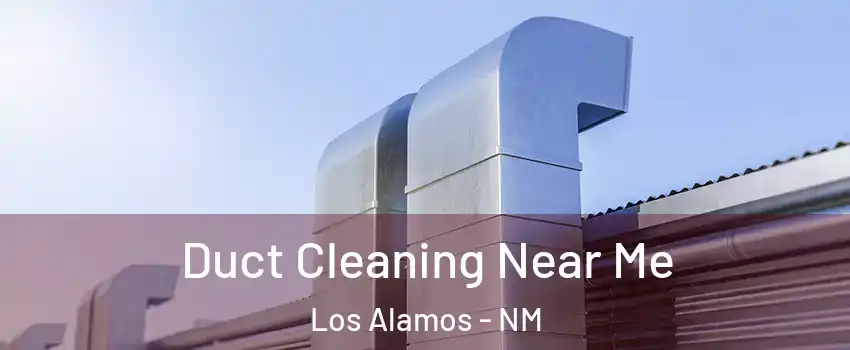 Duct Cleaning Near Me Los Alamos - NM