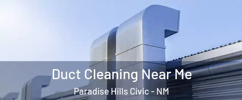 Duct Cleaning Near Me Paradise Hills Civic - NM