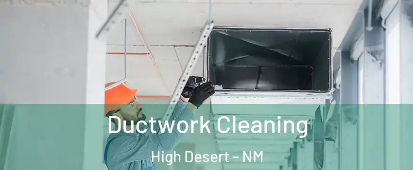 Ductwork Cleaning High Desert - NM