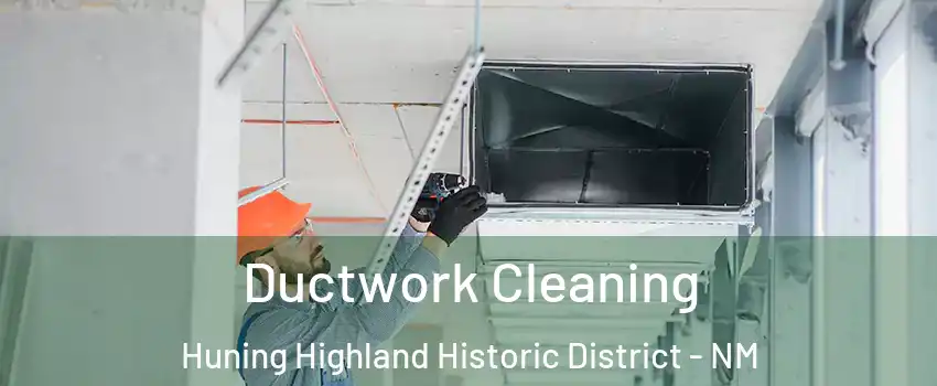 Ductwork Cleaning Huning Highland Historic District - NM