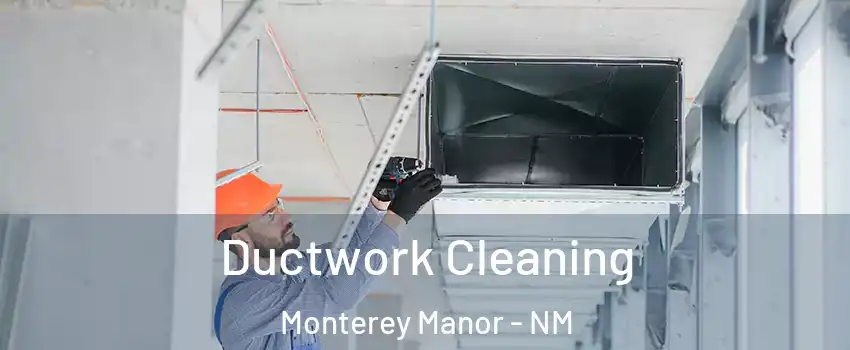 Ductwork Cleaning Monterey Manor - NM