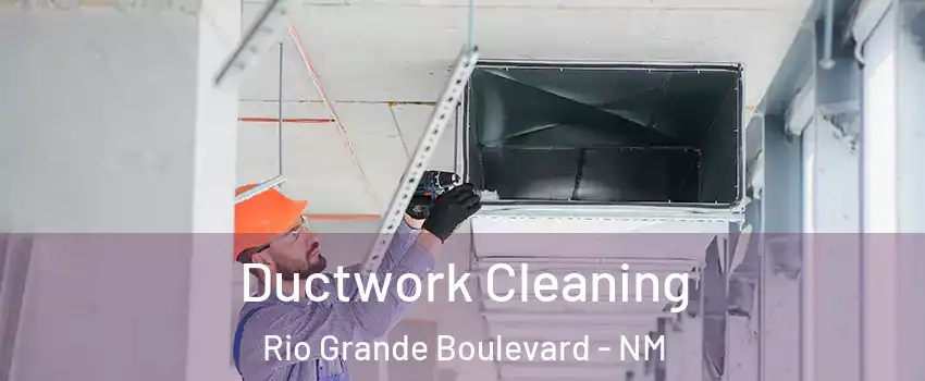 Ductwork Cleaning Rio Grande Boulevard - NM