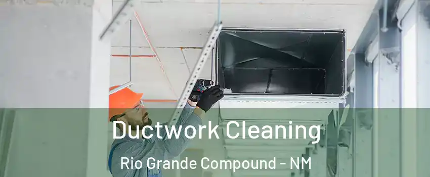 Ductwork Cleaning Rio Grande Compound - NM