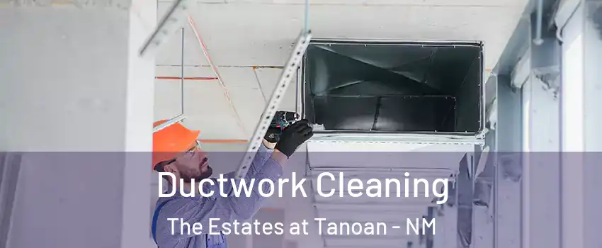 Ductwork Cleaning The Estates at Tanoan - NM