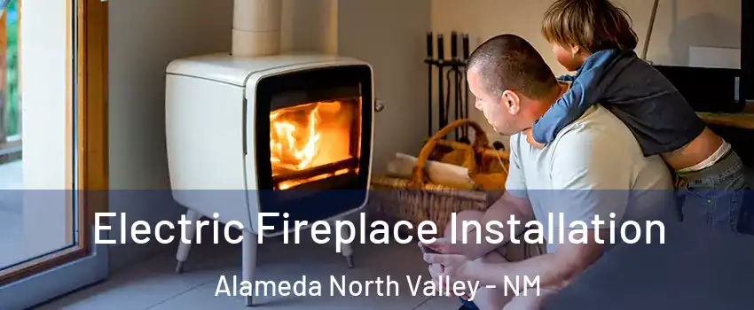 Electric Fireplace Installation Alameda North Valley - NM