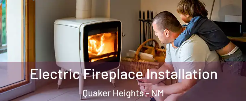 Electric Fireplace Installation Quaker Heights - NM