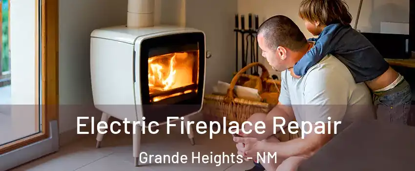 Electric Fireplace Repair Grande Heights - NM