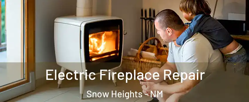 Electric Fireplace Repair Snow Heights - NM